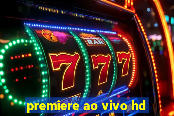 premiere ao vivo hd